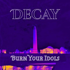Decay - Burn Your Idols