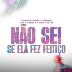 NÃO SEI SE ELA FEZ FEITIÇO, SERÁ QUE ELA FEZ MACUMBA [[ DJ MK DE NITERÓI ]]