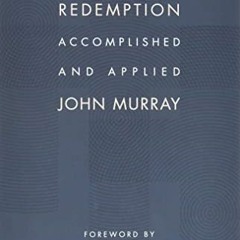 Read KINDLE 🧡 Redemption Accomplished and Applied by  John Murray &  Carl Trueman EP