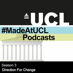 #MadeAtUCL Season 3 - Direction for Change