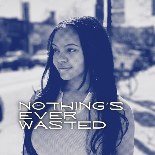 Nothing’s Ever Wasted