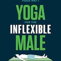 [ACCESS] KINDLE 📂 Yoga for the Inflexible Male: A How-To Guide by Yoga Matt [KINDLE