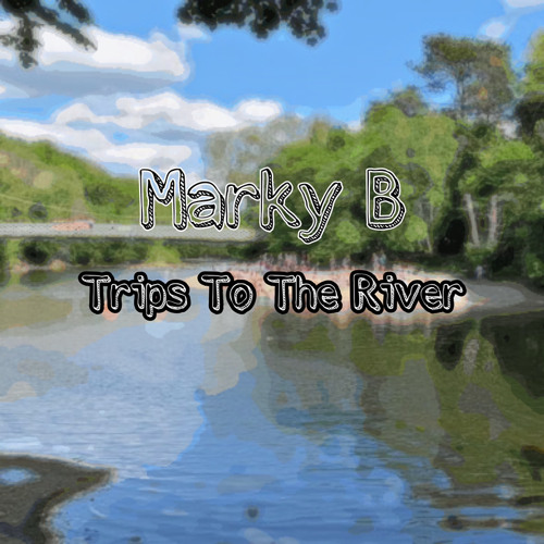 Marky B - Trips To The River