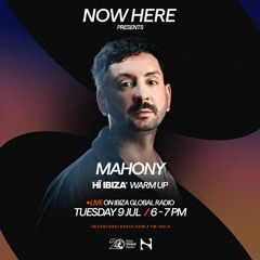 NOW HERE Radioshow - Hï Ibiza Warm Up Ep. 2 MAHONY