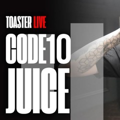 CODE10 — JUICE｜TOASTER LIVE