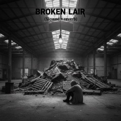 Broken Lair (Slowed + Reverb)