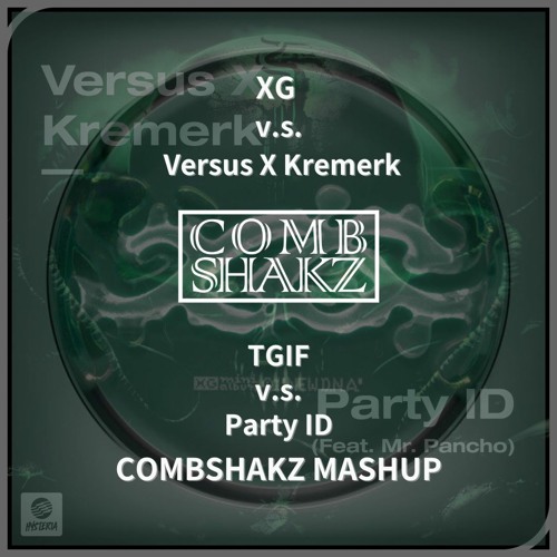 XG v.s. Versus X Kremerk - TGIF v.s. Party ID (Combshakz Mashup)