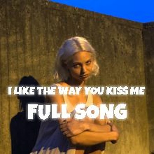 i like the way you kiss me - full song