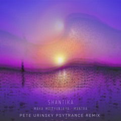 Shantika - Maha Mrityunjaya Mantra (Pete Urinsky Psytrance Remix)