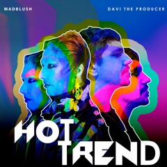 Hot Trend (Madblush , Davi The Producer)