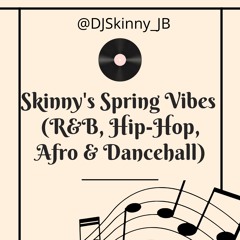 Skinny's Spring Vibes (R&B, Hip - Hop, Dancehall & Afro Swing)