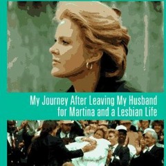 ✔️ [PDF] Download Choices: My Journey After Leaving My Husband for Martina and a Lesbian Life by