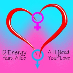 DjEnergy Feat. Alice - All I Need  Is Your Love (Radio Edit)
