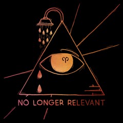 No Longer Relevant with a friend