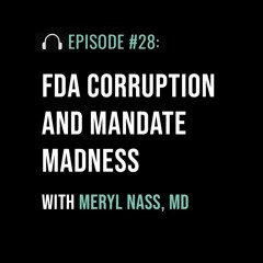 FDA Corruption and Mandate Madness with Meryl Nass, MD