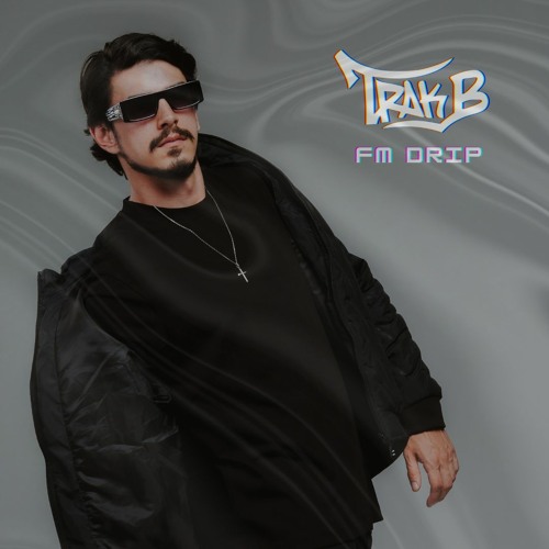 Trak B - FM Drip (Original Mix)