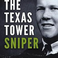 #% The Texas Tower Sniper: The Terrifying True Story of Charles Whitman (True Crime) BY: Ryan G