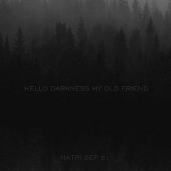 HELLO DARKNESS, MY OLD FRIEND - Sep 2021