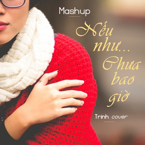 Nếu như... Chưa bao giờ - Trinh