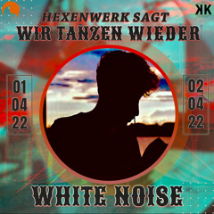 White Noise @ Hexenwerk Wir Tanzen Wieder 01.04.2022