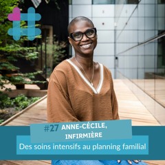 #27. Anne-Cécile, infirmière : des soins intensifs au planning familial