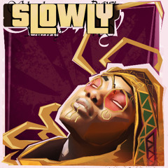 Slowly