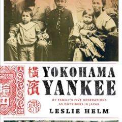 DOWNLOAD PDF 💞 Yokohama Yankee: My Family's Five Generations as Outsiders in Japan b