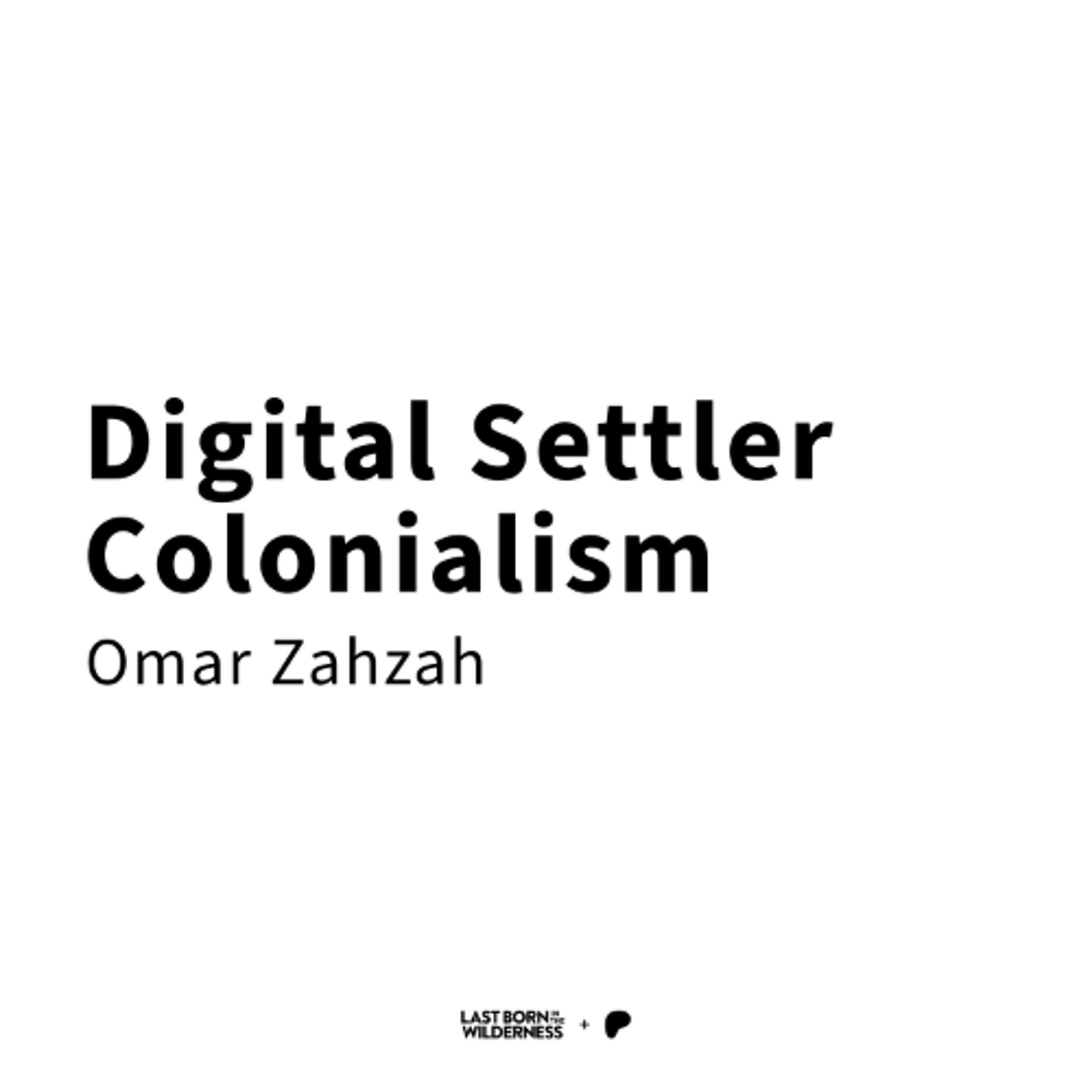 Preview / Digital Settler Colonialism / Omar Zahzah