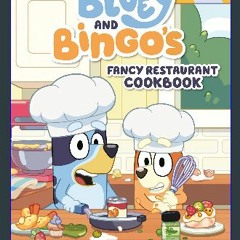 $${EBOOK} 📖 Bluey and Bingo's Fancy Restaurant Cookbook: Yummy Recipes, for Real Life Download