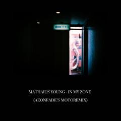 mathaius young - in my zone (aeonfade's motoremix)