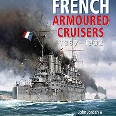 View [EBOOK EPUB KINDLE PDF] French Armoured Cruisers, 1887–1932 by John Jordan,Philippe Caresse �