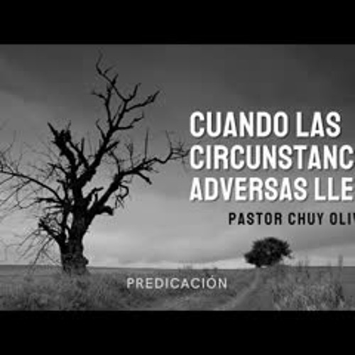Chuy Olivares - Cuando las circunstancias adversas llegan