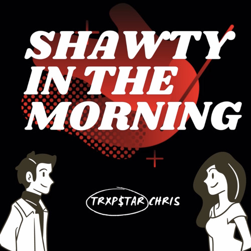 Shawty in the Morning♥️ - Listen to music