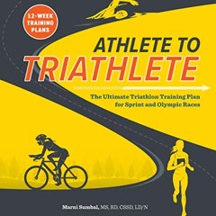 [ACCESS] KINDLE 📔 Athlete to Triathlete: The Ultimate Triathlon Training Plan for Sp