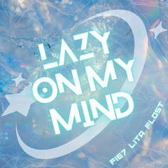 lazy on my mind(ft.LITA＋Flost)(p. bluepuppyboy)