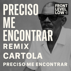 Cartola - Preciso Me Encontrar - (Front Level Low Remix)