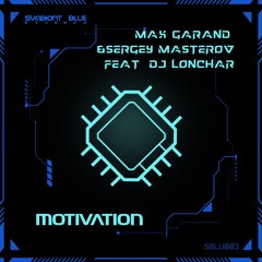 Max Garand & Sergey Masterov Feat Dj Lonchar - Motivation (Preview Original)