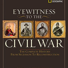GET EPUB 🗸 Eyewitness to the Civil War: The Complete History from Secession to Recon