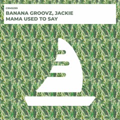Banana Groovz, Jackie - Mama Used To Say (Radio Edit) [CRMS299]