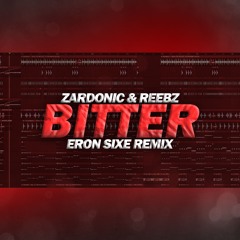Zardonic & Reebz - Bitter (Eron Sixe Remix FLP)