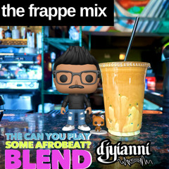 The Frappe Mix (Can u play some Afrobeat Blend)