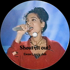 Shout (it out) - Ewan Laurie dub