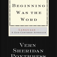✔read❤ In the Beginning Was the Word: Language--A God-Centered Approach