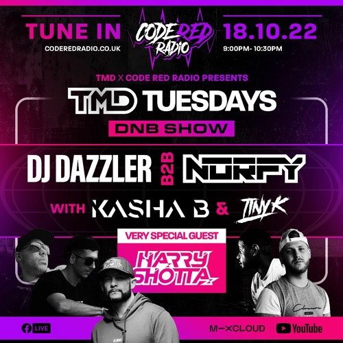 TMD > DAZZLER B2B NORFY - KASHA B & TINY K WITH VERY SPECIAL  GUEST HARRY SHOTTA  - 18,10,22 -