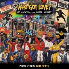 Who Got Love ? Featuring Poppa J X Phase 3