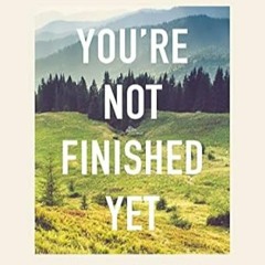 FREE [DOWNLOAD] You're Not Finished Yet: 100 Devotions for Building Strength and Faith