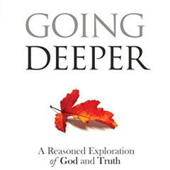 Read PDF 💖 Going Deeper: How Thinking about Ordinary Experience Leads Us to God by