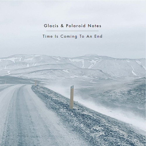 Glacis & Polaroid Notes _ Snippets of Time Is Coming To An End (Album)
