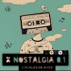 NOSTALGIA 0.1 (VOCALES DE AYER )