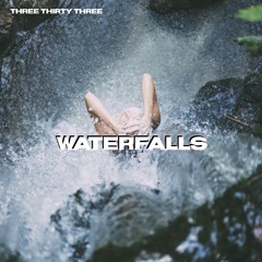 Three Thirty Three - Waterfalls